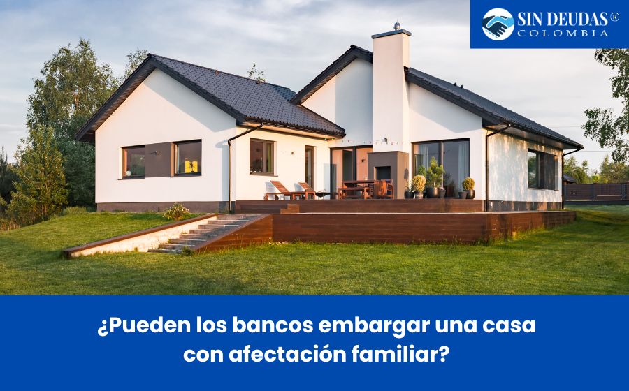 Embargar una casa con afectación familiar - Blog de Sin Deudas Colombia - Insolvencia económica