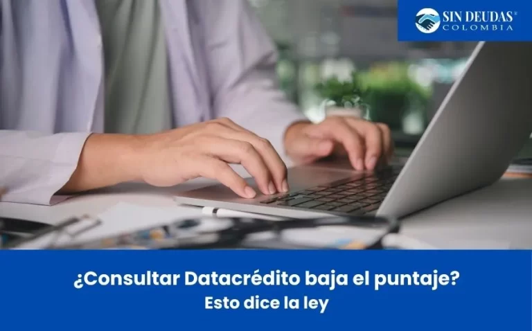 Consultar Datacrédito baja el puntaje - ¿Consultar Datacrédito baja el puntaje? Esto dice la ley - Sin Deudas Colombia