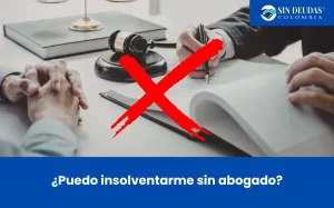 ¿Puedo-insolventarme-sin-abogado-Blog-Sin-Deudas-Colombia-Insolvencia-económica-de-persona-natural - Sin Deudas Colombia