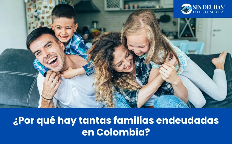 ¿Por-qué-hay-tantas-familias-endeudadas-en-Colombia-Blog-Sin-Deudas-Colombia-Insolvencia-económica