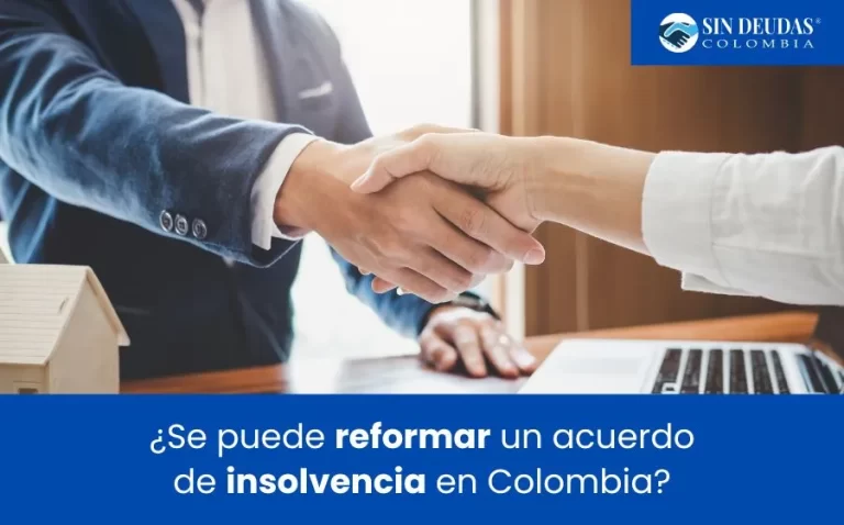¿Se puede reformar un acuerdo de insolvencia en Colombia? - expertos en la ley de insolvencia económica - blog sin deudas colombia