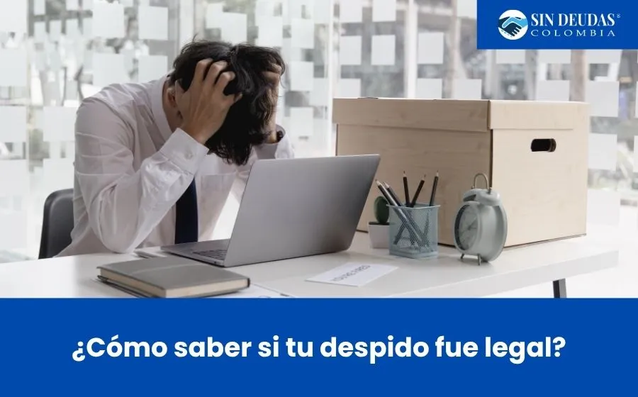¿Cómo saber si tu despido fue legal? - Blog Sin Deudas Colombia - Procesos laborales
