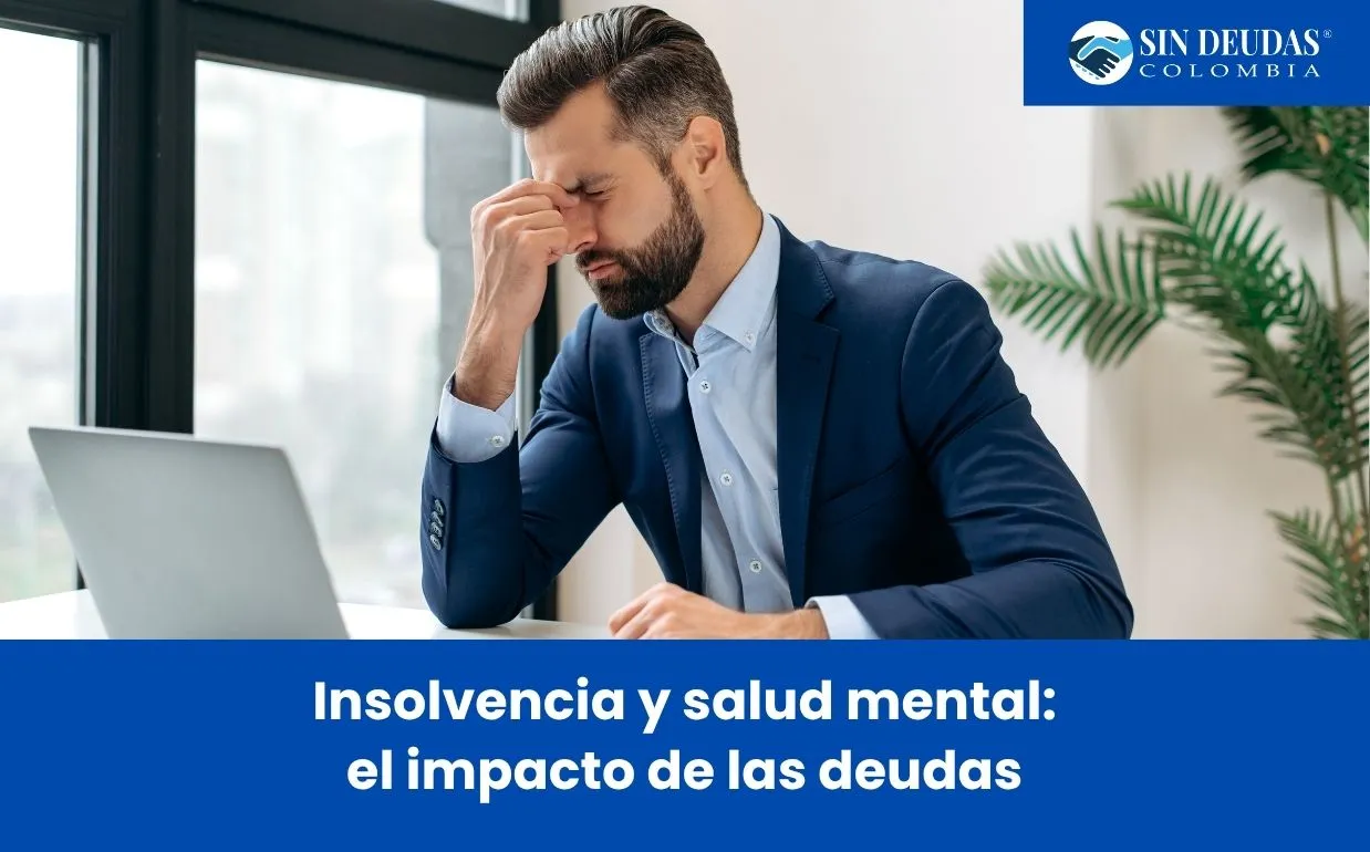 Insolvencia y salud mental el impacto de las deudas - Blog Sin Deudas Colombia - Insolvencia económica de persona natural