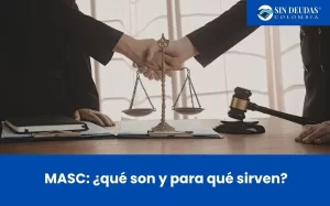 MASC ¿qué son y para qué sirven - Blog Sin Deudas Colombia - Insolvencia económica de persona natural