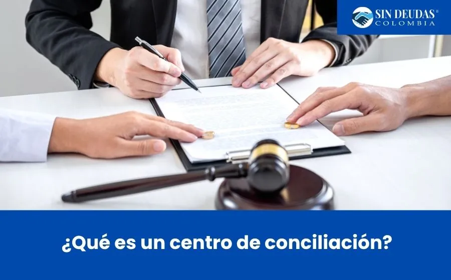 ¿Qué es un centro de conciliación - Blog Sin Deudas Colombia - Insolvencia económica de persona natural