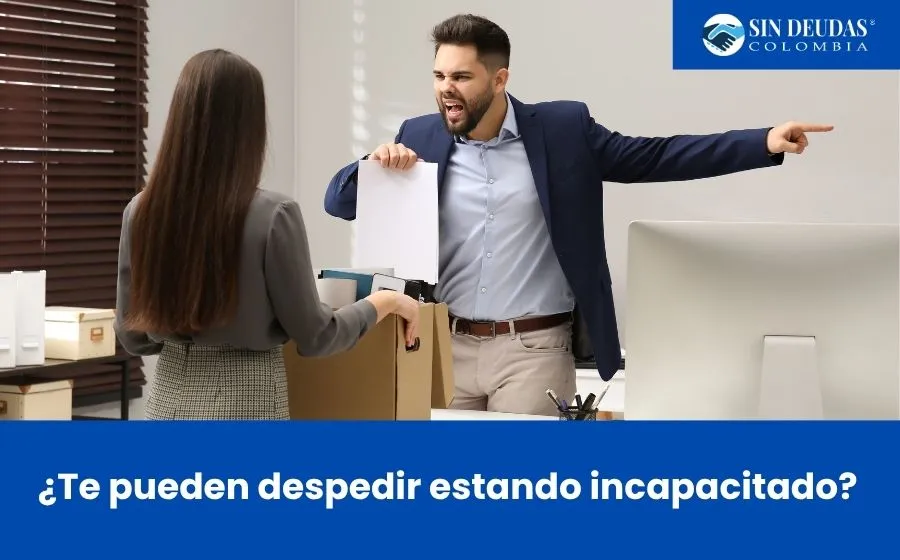 ¿Te pueden despedir estando incapacitado?