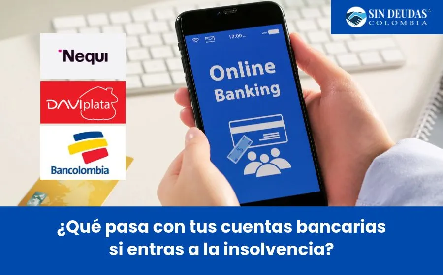 ¿Qué-pasa-con-tus-cuentas-bancarias-si-entras-a-la-insolvencia_-Blog-Sin-Deudas-Colombia-Insolvencia económica