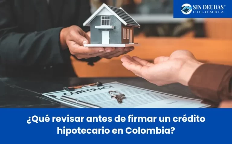 ¿Qué revisar antes de firmar un crédito hipotecario en Colombia? - sin deudas colombia